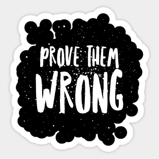 Prove them wrong Sticker